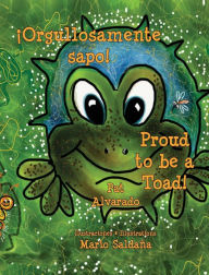Title: Orgullosamente Sapo * Proud to Be a Toad, Author: Pat Alvarado