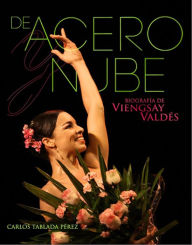 Title: De Acero y Nube: Biografía de Viengsay Valdés, Author: Carlos Tablada Pérez