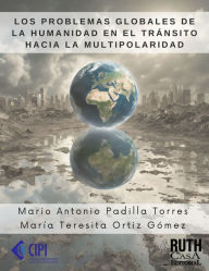 Title: Los problemas globales de la humanidad en el tránsito hacia la multipolaridad, Author: Mario Antonio Padilla Torres
