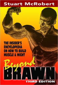 Beyond Brawn: The Insider's Encyclopedia on How to Build Muscle & Might