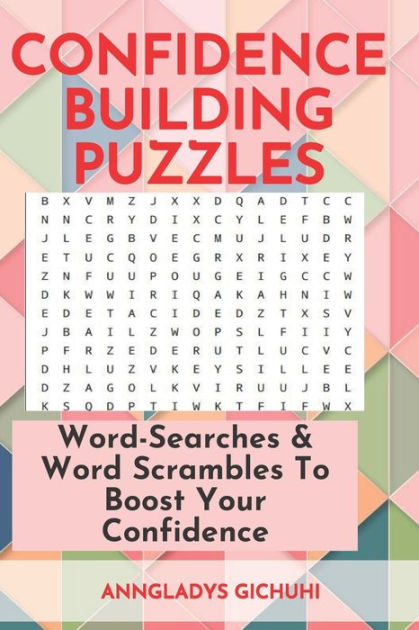 Confidence Building Puzzles Word Searches Word Scrambles To Boost Your Confidence By Anngladys Gichuhi Paperback Barnes Noble