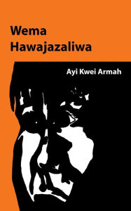 Title: Wema Hawajazaliwa, Author: Ayi Kwei Armah
