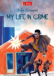 Title: My Life in Crime, Author: John Kiriamiti