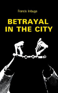 Title: Betrayal in the City, Author: Francis Imbuga
