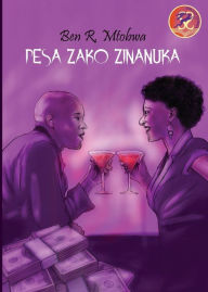 Title: Pesa Zako Zinanuka, Author: Ben Mtobwa