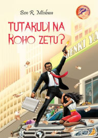 Title: Tutarudi na Roho Zetu?, Author: R. Mtobwa