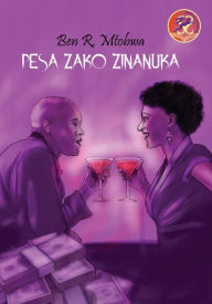 Title: Pesa Zako Zinanuka, Author: R. Mtobwa