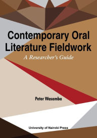 Title: Contemporary Oral Literature Fieldwork. A Reseacher's Guide, Author: Peter Wasamba