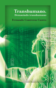 Title: Transhumano: Demasiado transhumano, Author: Fernando Contreras Castro