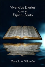 Title: Vivencias Diarias con el Espíritu Santo: Tu Evangelio Hoy, Author: Venecia A. Villamán