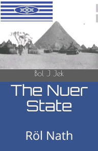 Title: The Nuer State: Röl Nath, Author: Bol J Jek