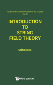 Title: Introduction To String Field Theory, Author: Warren Siegel