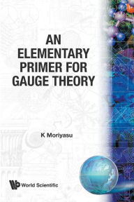 Title: An Elementary Primer For Gauge Theory, Author: K Moriyasu