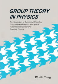 Title: Group Theory in Physics: An Introduction to Symmetry Principles, Group Representationsnd Special Functions in Classical and Quantum Physics, Author: Wu-ki Tung