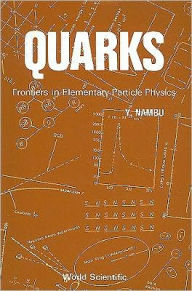 Title: Quarks: Frontiers In Elementary Particle Physics, Author: Yoichiro Nambu