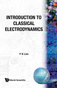 Title: Introduction To Classical Electrodynamics, Author: Yung-kuo Lim