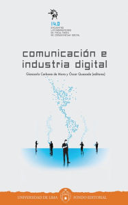 Title: Comunicación e industria digital: 14.0 Encuentro Latinoamericano de Facultades de Comunicación Social, Author: Fondo Editorial Universidad de Lima