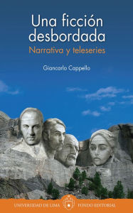 Title: Una ficción desbordada: Narrativa y teleseries, Author: Giancarlo Cappello