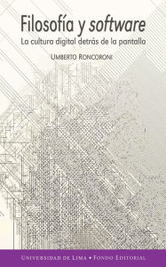 Title: Filosofía y software: La cultura digital detrás de la pantalla, Author: Umberto Roncoroni Osio