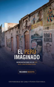 Title: El Perú imaginado: Representaciones de un país en el cine internacional, Author: Ricardo Bedoya