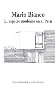 Title: Mario Bianco: El espacio moderno en el Perú, Author: Fondo Editorial de la Universidad de Lima