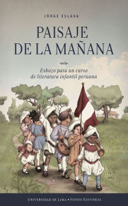 Title: Paisaje de la mañana: Esbozo para un curso de literatura infantil peruana, Author: Jorge Eslava