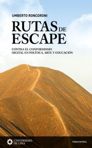 Title: Rutas de escape: Contra el conformismo digital en política, arte y educación, Author: Umberto Roncoroni