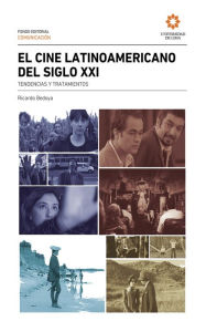 Title: El cine Latinoamericano del siglo XXI: tendencias y tratamientos, Author: Ricardo Bedoya Wilson