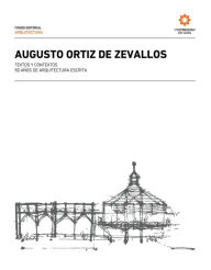 Title: Augusto Ortiz de Zevallos. Textos y contextos. 50 años de arquitectura escrita., Author: Augusto Ortiz de Zevallos