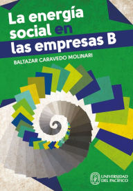Title: La energía social en las empresas B, Author: Baltazar Caravedo Molinar