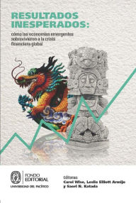 Title: Resultados inesperados: cómo las economías emergentes sobrevivieron la crisis financiera global, Author: Saori N. Katada
