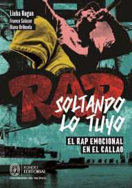 Title: Soltando lo tuyo: El rap emocional en el Callao, Author: Liuba Kogan