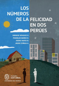 Title: Los números de la felicidad en dos Perúes, Author: Enrique Vásquez H.