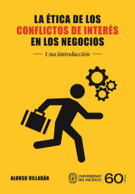 Title: La ética de los conflictos de interés en los negocios: Una introducción, Author: Alonso Villarán