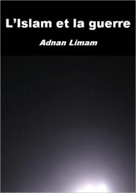 Title: L'Islam et la guerre, Author: Adnan Limam