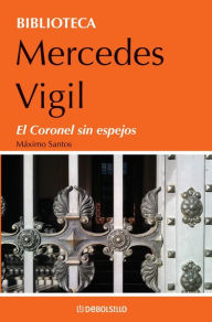 Title: El coronel sin espejos: Máximo Santos, Author: Mercedes Vigil