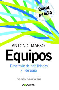 Title: Equipos: Desarrollo de habilidades y liderazgo, Author: Antonio Maeso