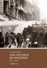 Title: Una historia en imágenes: 1957-1973, Author: Aurelio González
