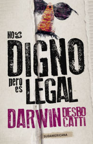 Title: No es digno, pero es legal, Author: Darwin Desbocatti