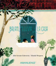 Title: Balam, Lluvia y la casa, Author: Julio Serrano