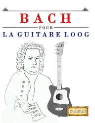 Title: Bach pour la Guitare Loog: 10 piÃ¯Â¿Â½ces faciles pour la Guitare Loog dÃ¯Â¿Â½butant livre, Author: E C Masterworks
