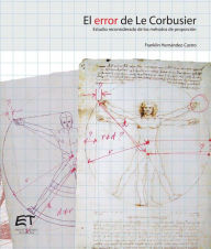 Title: El error de Le Corbusier. Estudio reconsiderado de los métodos de proporción, Author: Franklin Hernández Castro