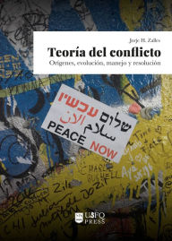 Title: Teoría del conflicto: Orígenes, evolución, manejo y resolución, Author: Jorje H. Zalles