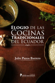 Title: Elogio de las cocinas tradicionales del Ecuador, Author: Julio Pazos Barrera