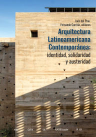 Title: Arquitectura Latinoamericana Contemporánea: identidad, solidaridad y austeridad, Author: Inés del Pino