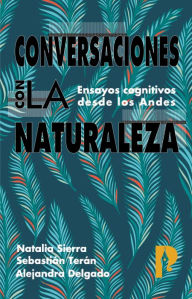 Title: Conversaciones con la naturaleza. Ensayos Cognitivos desde los Andes, Author: Alejandra Delgado