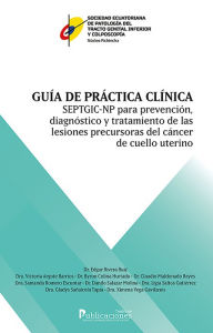 Title: Guía de práctica clínica SEPTGIC-NP para prevención, diagnóstico y tratamiento de las lesiones precursoras de cáncer de cuello uterino, Author: Edgar Rivera Ruiz