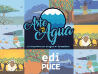 Title: ARTE POR EL AGUA. Un encuentro con el agua en Esmeraldas, Author: Estefanía Sánchez Flores