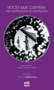 Title: Voces que cuentan. Diez narradoras ecuatorianas, Author: Valeria Guzmán Pérez