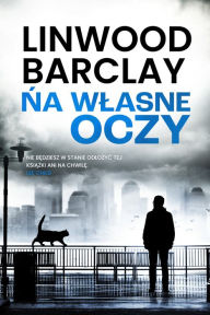 Title: Na wlasne oczy, Author: Linwood Barclay